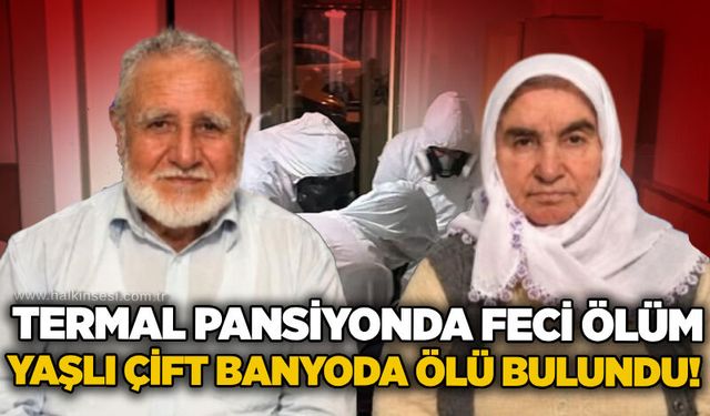 Termal pansiyonda feci ölüm: Yaşlı çift banyoda ölü bulundu!