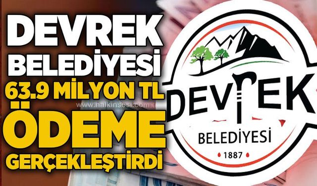 Devrek Belediyesi 63,9 milyon TL'lik ödeme gerçekleştirdi