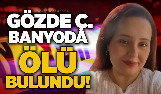 30 yaşındaki Gözde Ç. banyoda ölü bulundu!