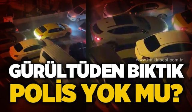 Gürültüden bıktık, polis yok mu?