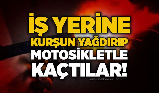 İş yerine kurşun yağdırıp motosikletle kaçtılar!