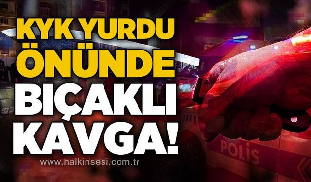 KYK yurdu önünde bıçaklı kavga çıktı!