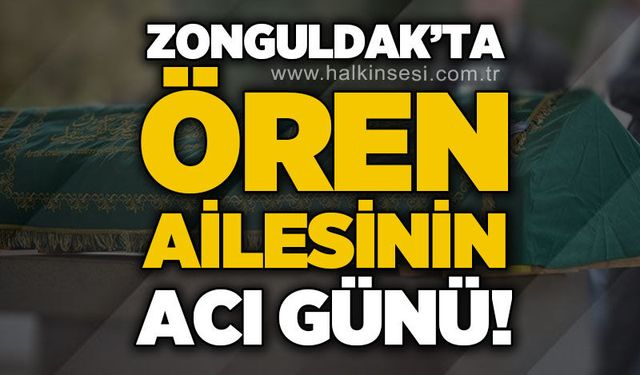 Zonguldak'ta Ören ailesinin acı günü!