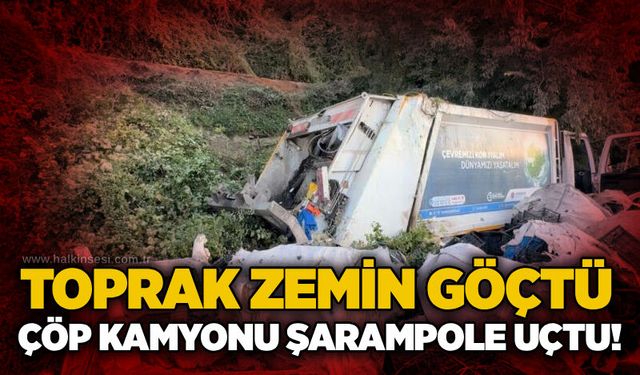 Toprak zemin göçtü: Çöp kamyonu 10 metreden şarampole uçtu!