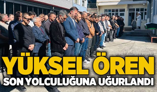 Yüksel Ören son yolculuğuna uğurlandı
