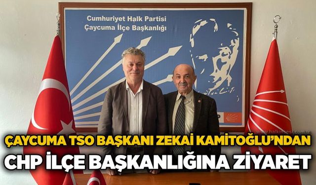 Çaycuma TSO Başkanı Zekai Kamitoğlu’ndan CHP İlçe Başkanlığına ziyaret