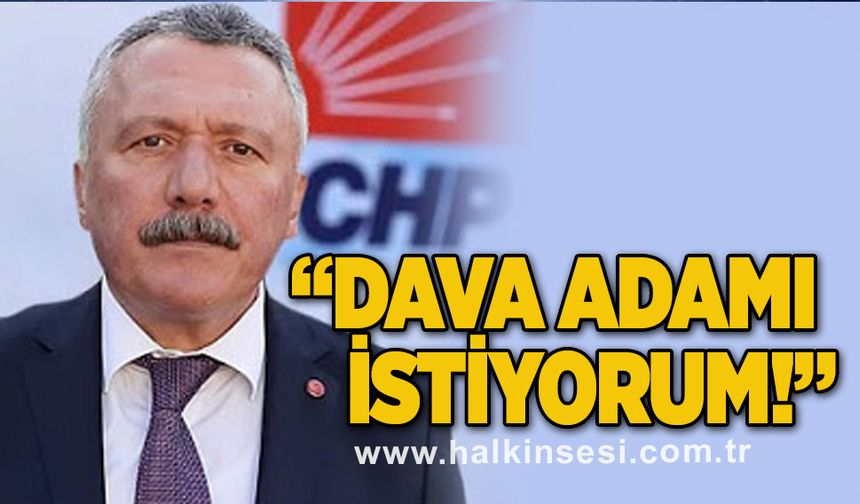 "Dava adamı istiyorum!"