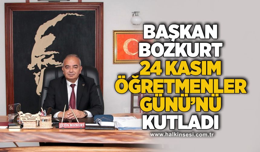 Başkan Bozkurt 24 Kasım Öğretmenler Günü'nü kutladı!