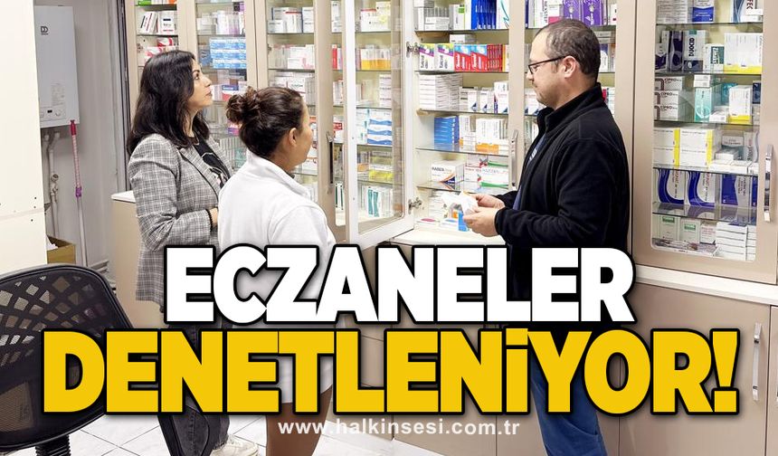 Eczaneler denetleniyor!