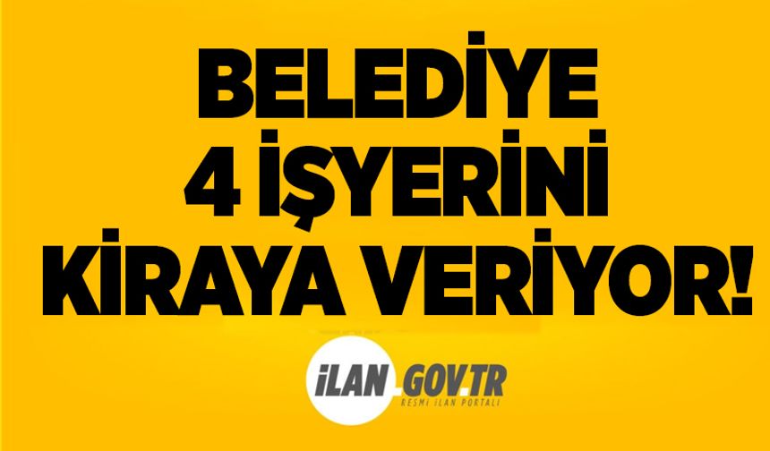 Belediye 4 işyerini kiraya veriyor!
