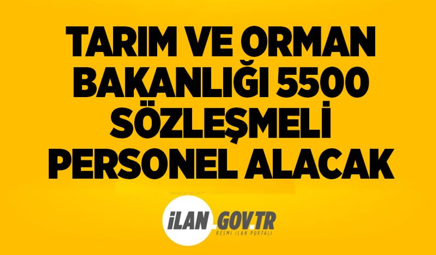 Tarım ve Orman Bakanlığı 5500 Sözleşmeli Personel Alacak