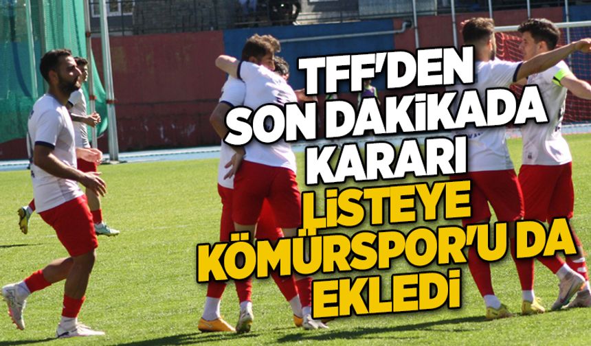 TFF'den son dakikada kararı.. Listeye Kömürspor'u da ekledi...