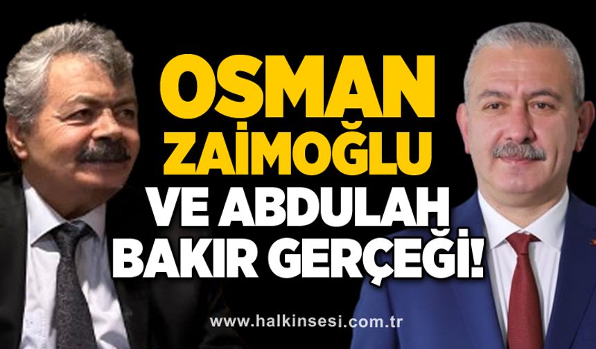 Osman Zaimoğlu ve Abdullah Bakır gerçeği