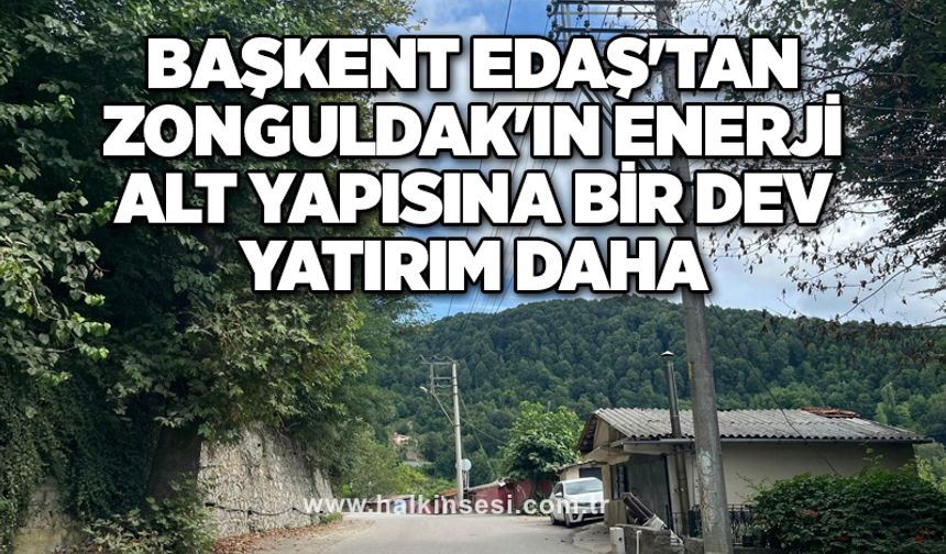 Başkent EDAŞ'tan Zonguldak'ın enerji alt yapısına bir dev yatırım daha