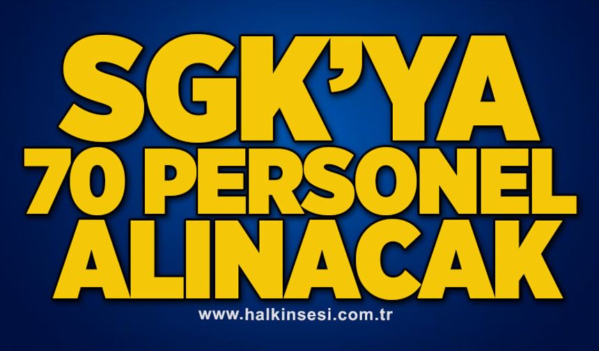 SGK’ya 70 Personel alınacak