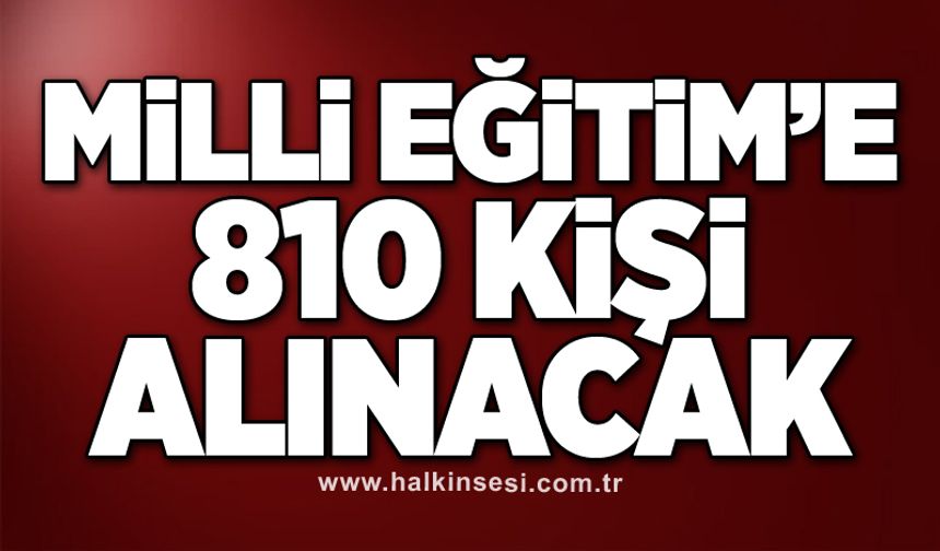 Milli Eğitim’e 810 kişi alınacak