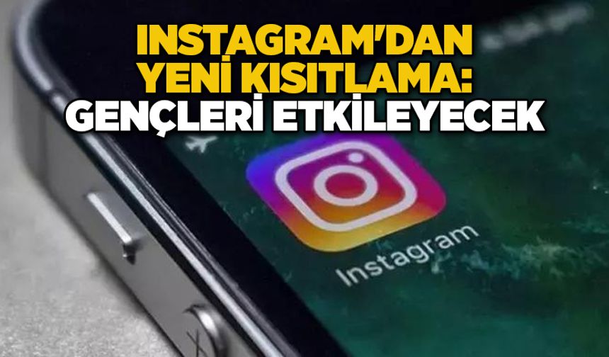 Instagram'dan yeni kısıtlama: Gençleri etkileyecek