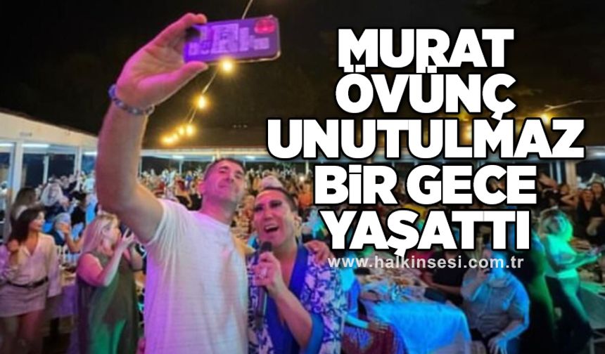 Murat Övünç unutulmaz bir gece yaşattı