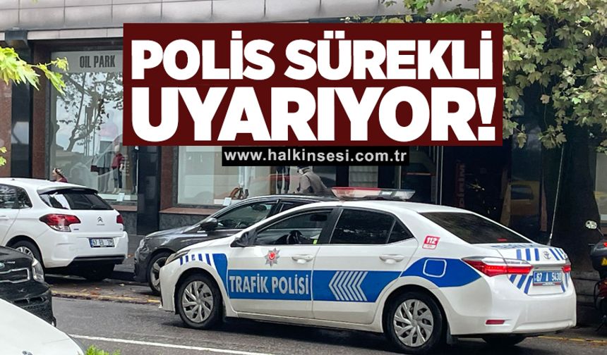 Polis sürekli uyarıyor!