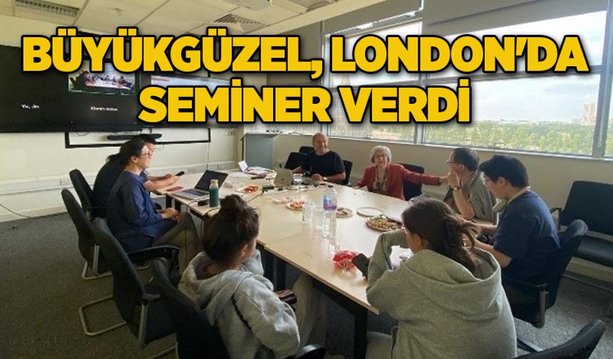 Büyükgüzel, London'da seminer verdi