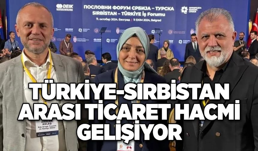 Türkiye-Sırbistan arası ticaret hacmi gelişiyor