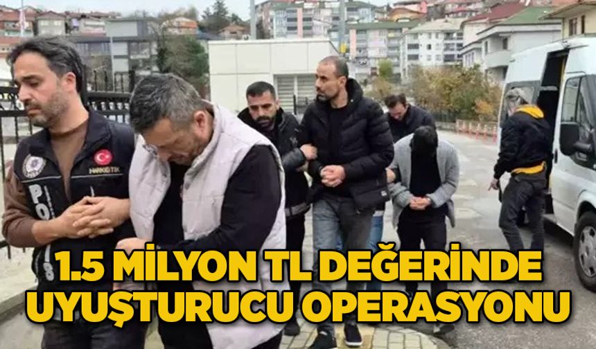 1.5 Milyon TL Değerinde Uyuşturucu Operasyonu