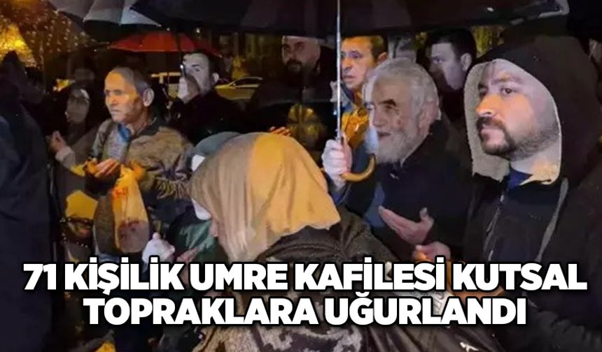 71 Kişilik Umre Kafilesi Kutsal topraklara uğurlandı