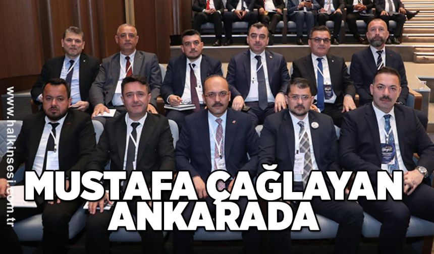 MUSTAFA ÇAĞLAYAN ANKARADA