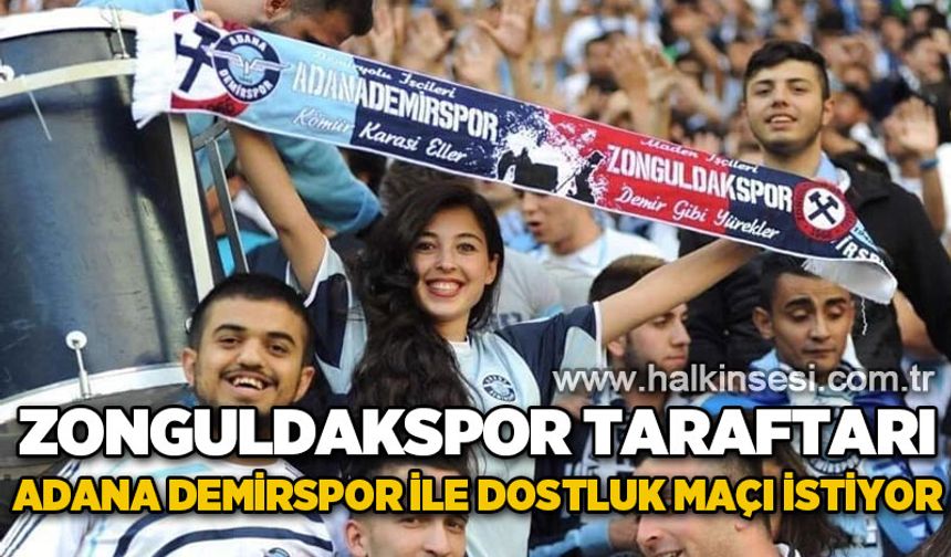 Zonguldakspor taraftarı, Adana Demirspor ile dostluk maçı istiyor!
