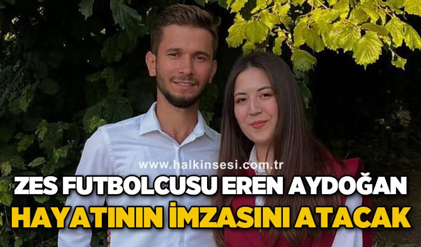 ZES futbolcusu Eren Aydoğan hayatının imzasını atacak