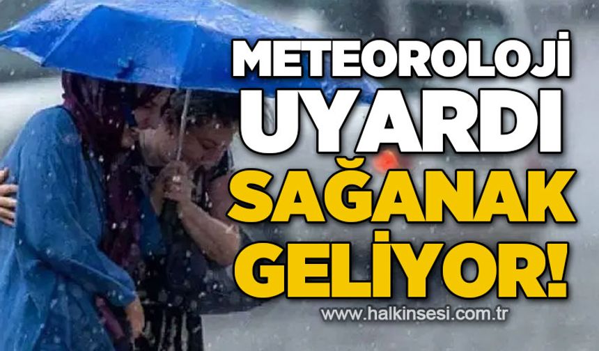 Meteoroloji uyardı! Sağanak geliyor