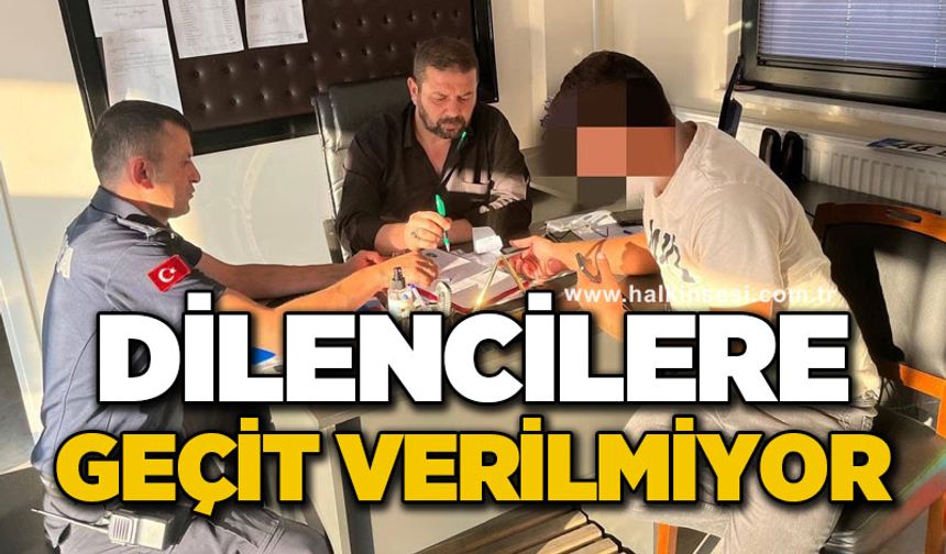 Dilencilere geçit verilmiyor