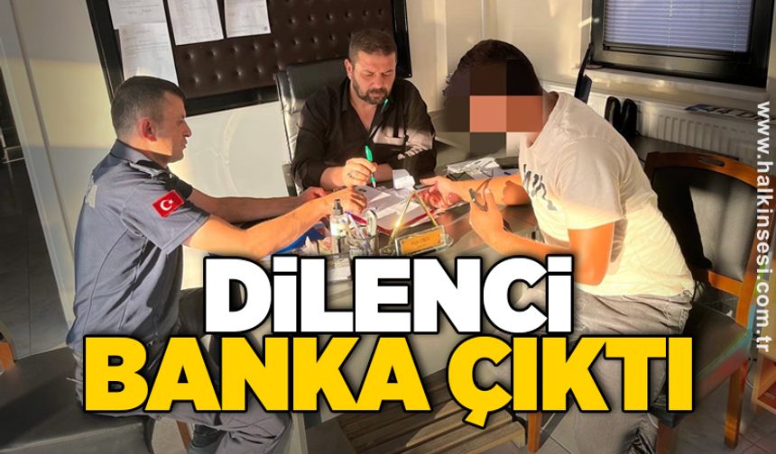 Dilenci Banka çıktı