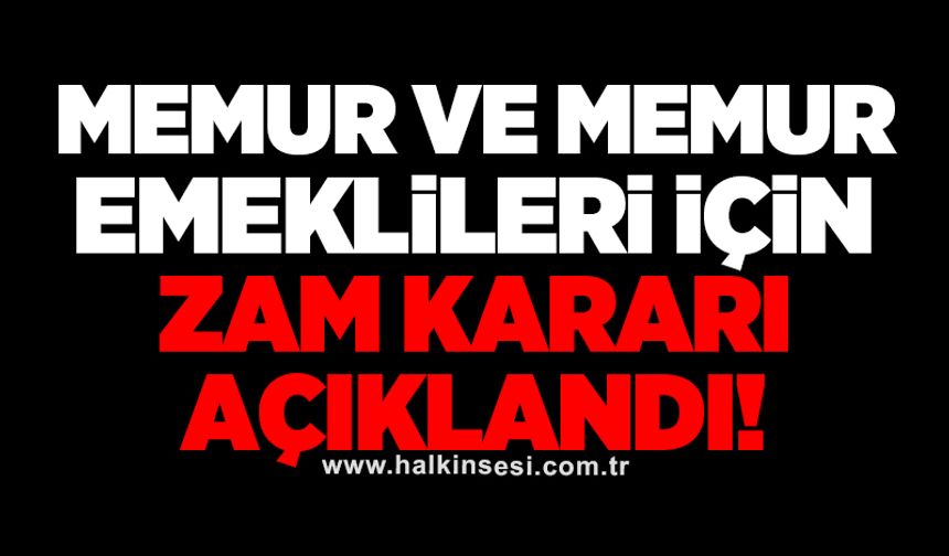 Memur ve memur emeklileri için zam kararı açıklandı