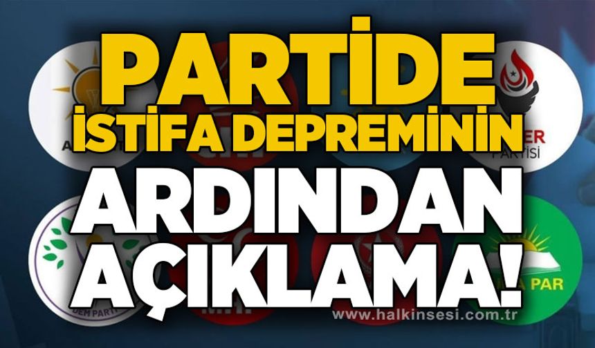 Partide istifa depreminin ardından açıklama!