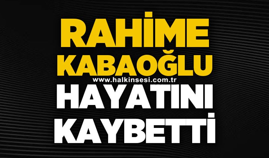 Rahime Kabaoğlu hayatını kaybetti