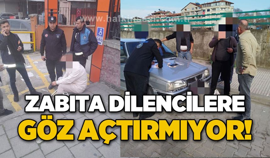 Zabıta dilencilere göz açtırmıyor!