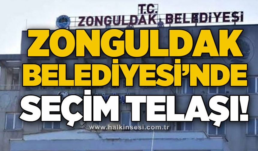 Zonguldak Belediyesi'nde seçim telaşı!