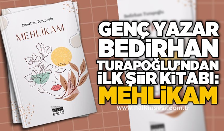 Genç Yazar Bedirhan Turapoğlu’ndan ilk şiir kitabı: Mehlikam