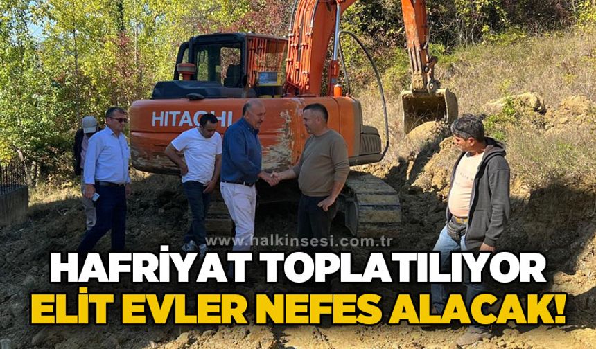 Hafriyat toplatılıyor: Elit Evler nefes alacak