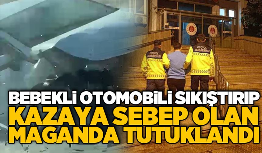 Bebekli otomobili sıkıştırıp kazaya sebep olan maganda tutuklandı