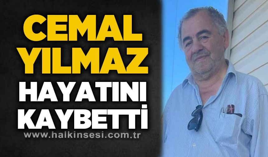 Cemal Yılmaz hayatını kaybetti