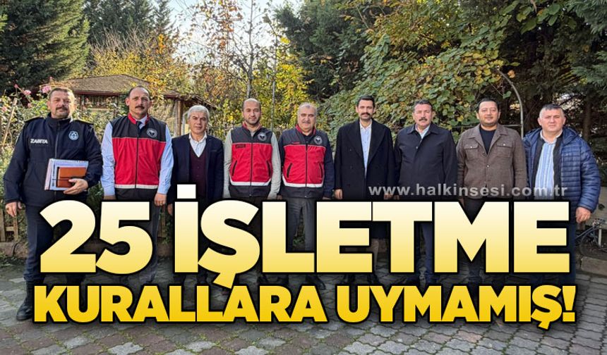 25 İşletme kurallara uymamış