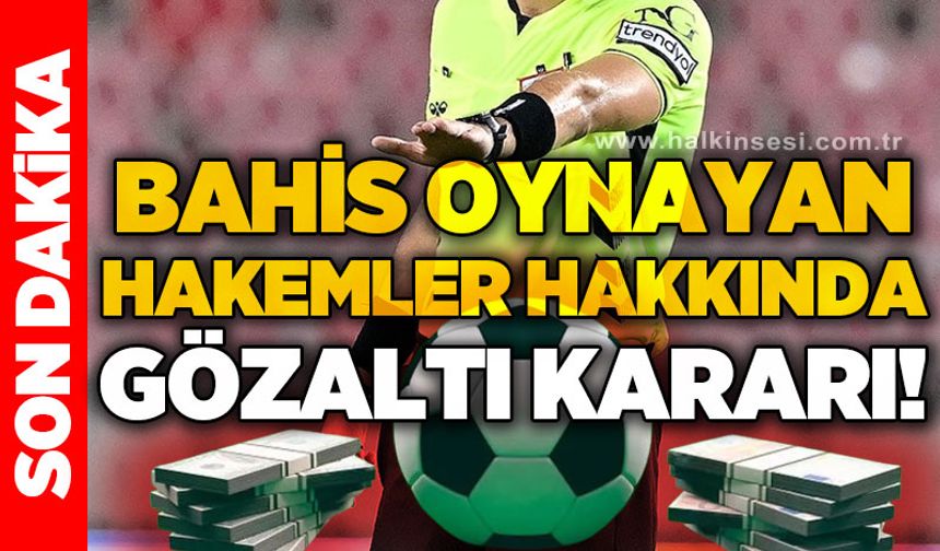 Bahis oynayan hakemler hakkında gözaltı kararı!