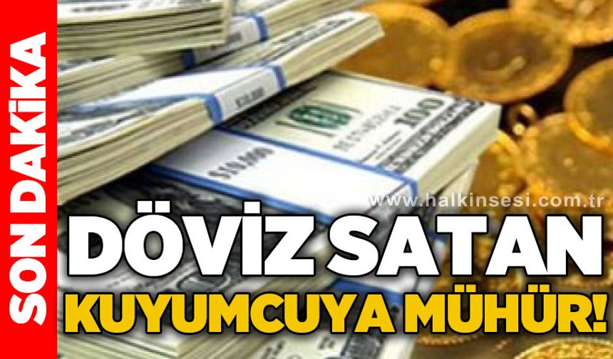 Döviz satan kuyumcuya mühür