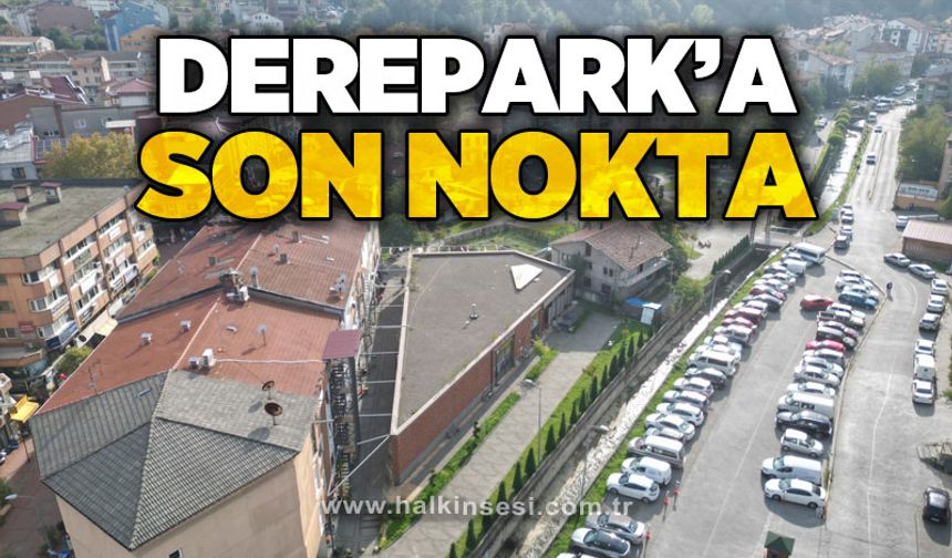 Derepark'a son nokta