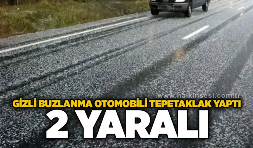 Gizli buzlanma otomobili tepetaklak yaptı: 2 yaralı