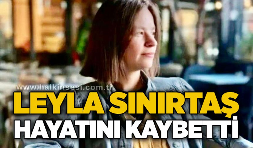 Leyla Sınırtaş hayatını kaybetti