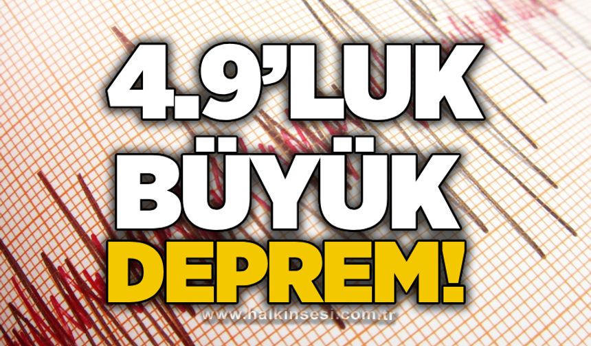4.9’luk büyük deprem!