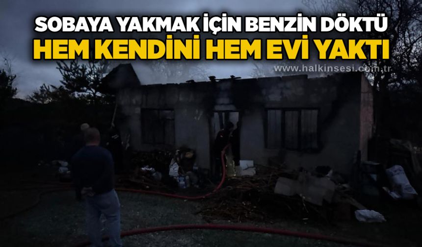 Sobaya yakmak için benzin döktü, hem kendini hem evi yaktı